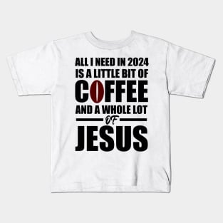 A Little Bit of Coffee And A whole Lot Of Jesus 2024 Kids T-Shirt